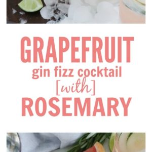 Grapefruit Gin Fizz Cocktail with Rosemary Simple Syrup (option for mocktail recipe too w/ La Croix)